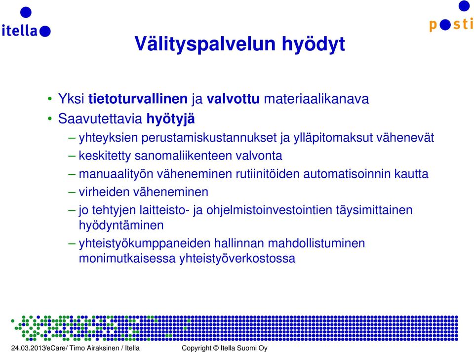 väheneminen rutiinitöiden automatisoinnin kautta virheiden väheneminen jo tehtyjen laitteisto- ja