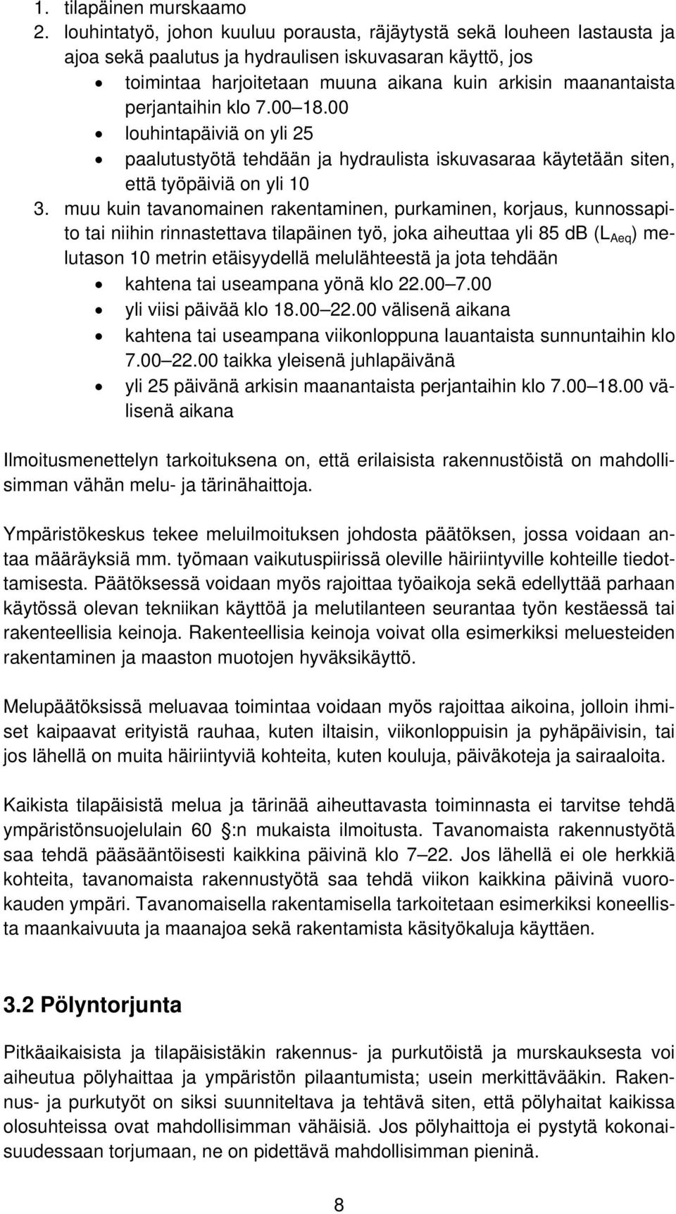 perjantaihin klo 7.00 18.00 louhintapäiviä on yli 25 paalutustyötä tehdään ja hydraulista iskuvasaraa käytetään siten, että työpäiviä on yli 10 3.