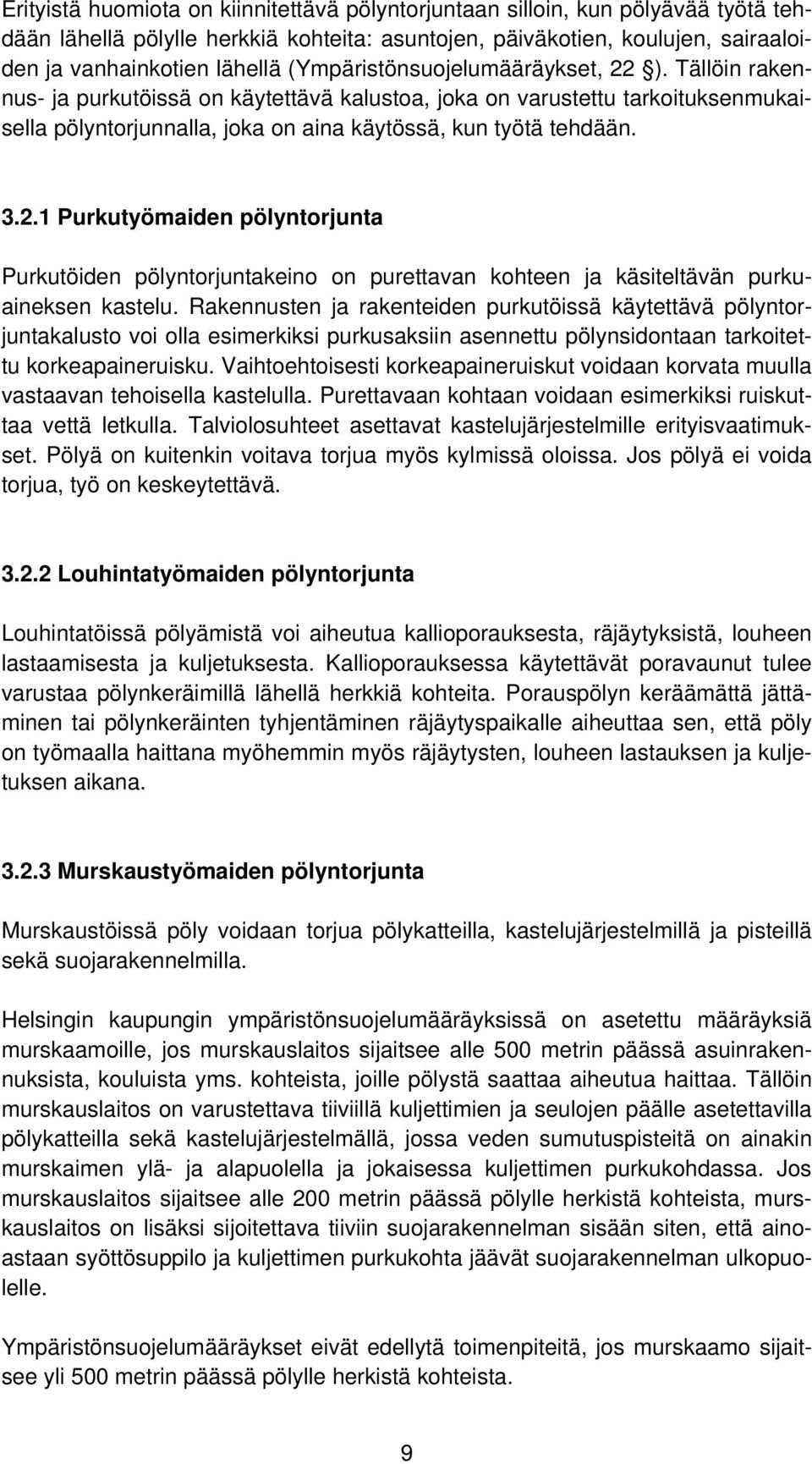 Rakennusten ja rakenteiden purkutöissä käytettävä pölyntorjuntakalusto voi olla esimerkiksi purkusaksiin asennettu pölynsidontaan tarkoitettu korkeapaineruisku.