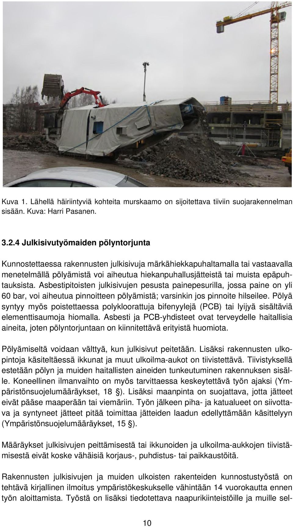 epäpuhtauksista. Asbestipitoisten julkisivujen pesusta painepesurilla, jossa paine on yli 60 bar, voi aiheutua pinnoitteen pölyämistä; varsinkin jos pinnoite hilseilee.