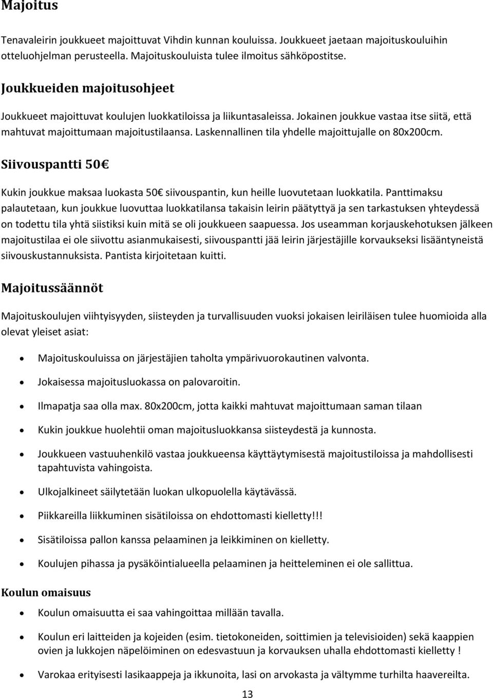 Laskennallinen tila yhdelle majoittujalle on 80x200cm. Siivouspantti 50 Kukin joukkue maksaa luokasta 50 siivouspantin, kun heille luovutetaan luokkatila.