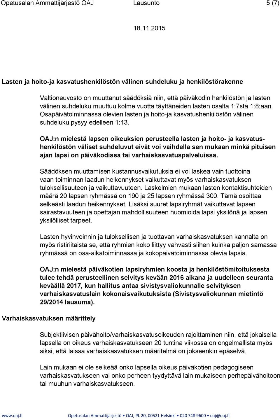 OAJ:n mielestä lapsen oikeuksien perusteella lasten ja hoito- ja kasvatushenkilöstön väliset suhdeluvut eivät voi vaihdella sen mukaan minkä pituisen ajan lapsi on päiväkodissa tai