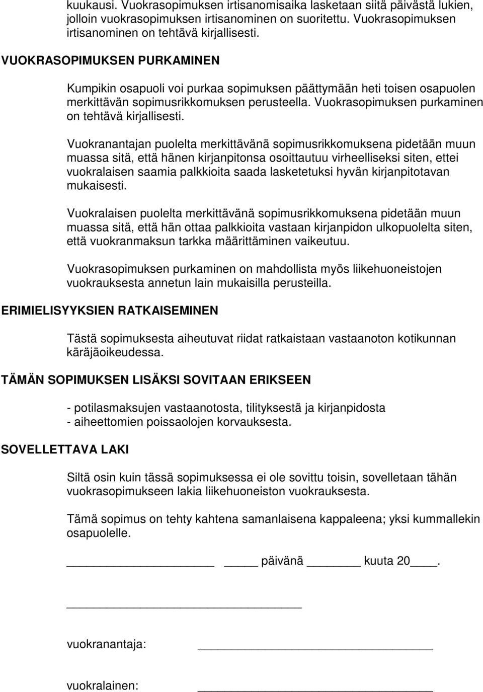 Vuokranantajan puolelta merkittävänä sopimusrikkomuksena pidetään muun muassa sitä, että hänen kirjanpitonsa osoittautuu virheelliseksi siten, ettei vuokralaisen saamia palkkioita saada lasketetuksi