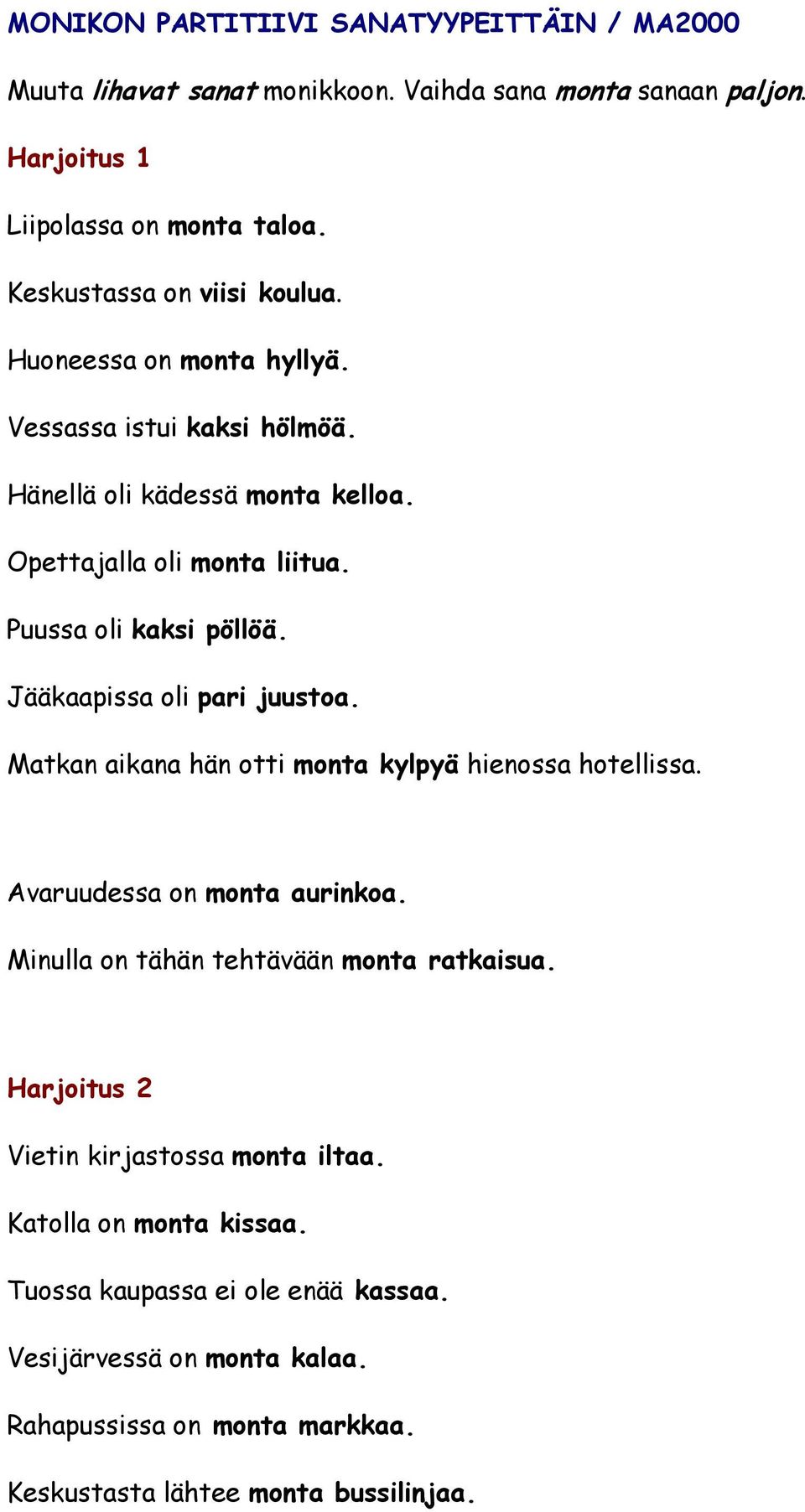 Puussa oli kaksi pöllöä. Jääkaapissa oli pari juustoa. Matkan aikana hän otti monta kylpyä hienossa hotellissa. Avaruudessa on monta aurinkoa.