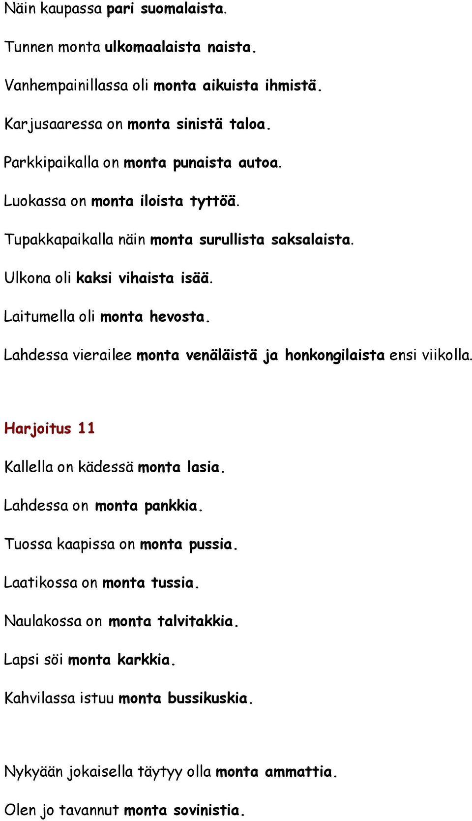 Laitumella oli monta hevosta. Lahdessa vierailee monta venäläistä ja honkongilaista ensi viikolla. Harjoitus 11 Kallella on kädessä monta lasia. Lahdessa on monta pankkia.