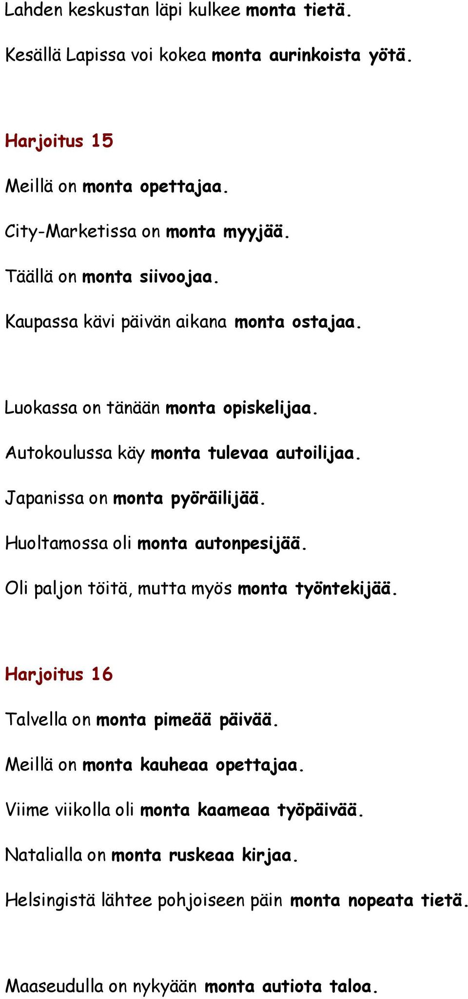 Japanissa on monta pyöräilijää. Huoltamossa oli monta autonpesijää. Oli paljon töitä, mutta myös monta työntekijää. Harjoitus 16 Talvella on monta pimeää päivää.