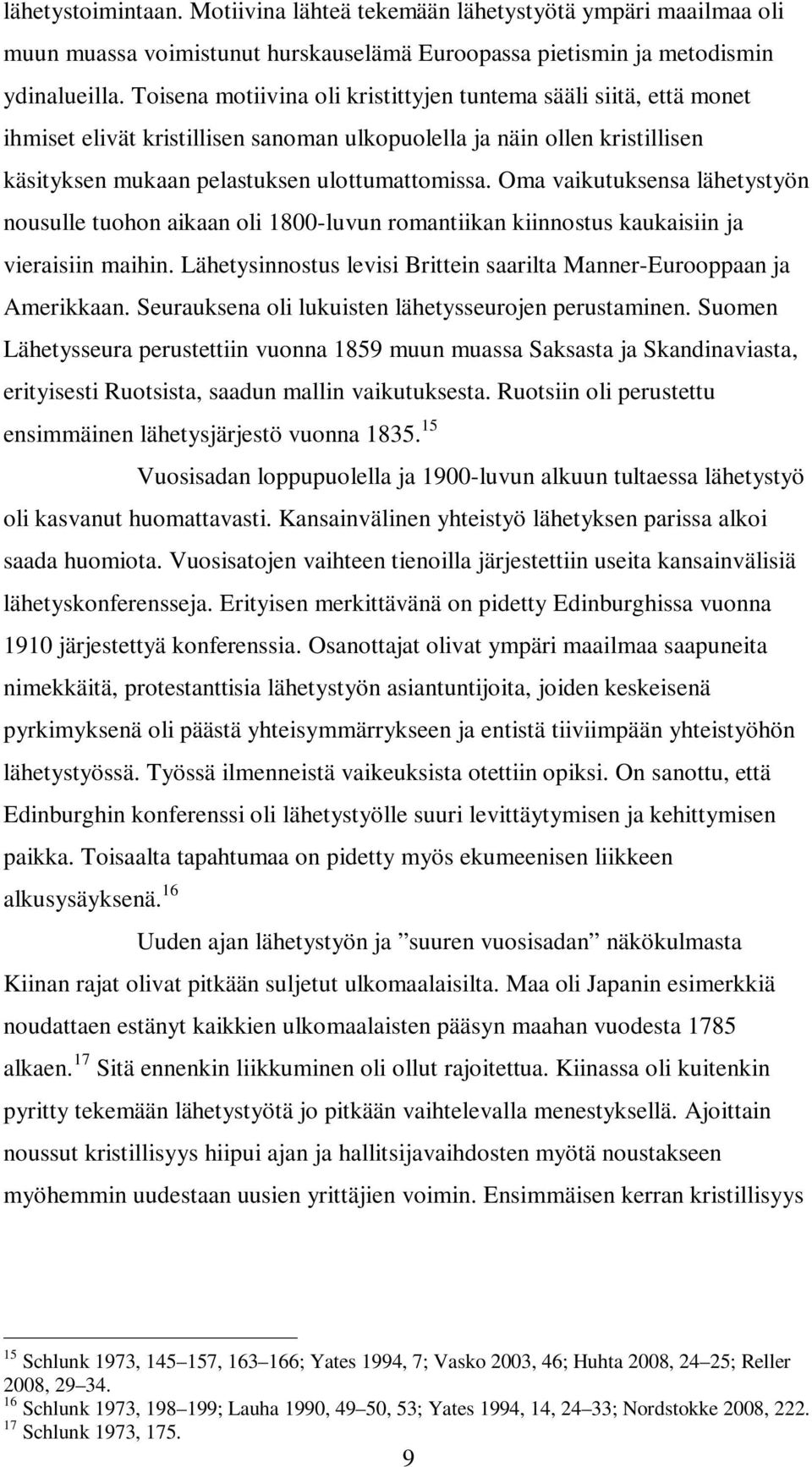 Oma vaikutuksensa lähetystyön nousulle tuohon aikaan oli 1800-luvun romantiikan kiinnostus kaukaisiin ja vieraisiin maihin. Lähetysinnostus levisi Brittein saarilta Manner-Eurooppaan ja Amerikkaan.
