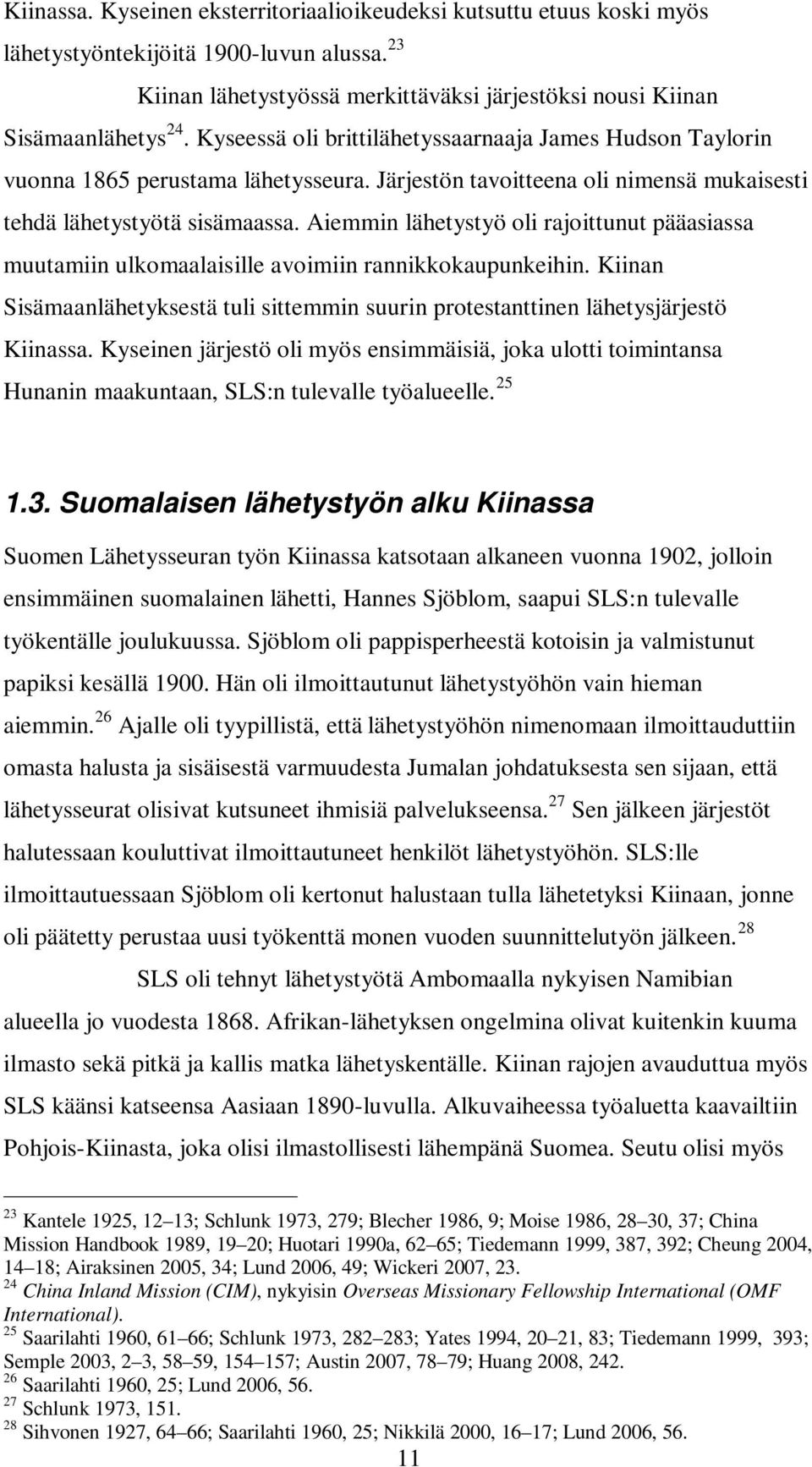 Aiemmin lähetystyö oli rajoittunut pääasiassa muutamiin ulkomaalaisille avoimiin rannikkokaupunkeihin. Kiinan Sisämaanlähetyksestä tuli sittemmin suurin protestanttinen lähetysjärjestö Kiinassa.