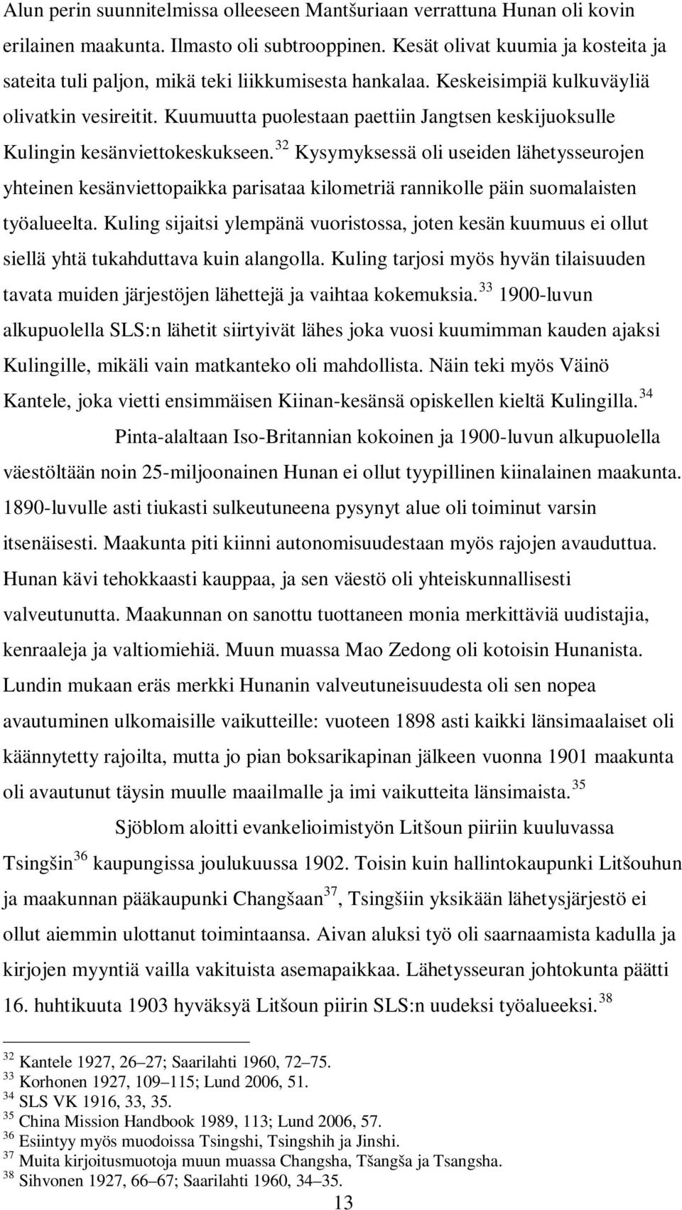 Kuumuutta puolestaan paettiin Jangtsen keskijuoksulle Kulingin kesänviettokeskukseen.