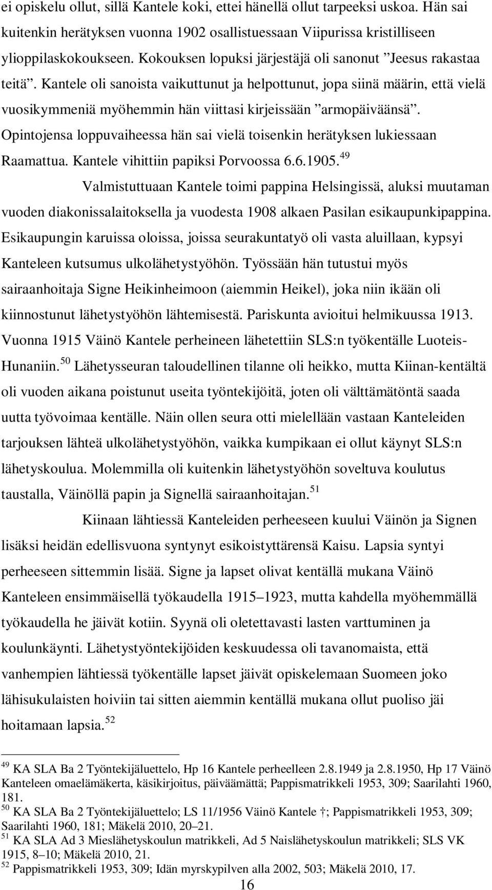 Kantele oli sanoista vaikuttunut ja helpottunut, jopa siinä määrin, että vielä vuosikymmeniä myöhemmin hän viittasi kirjeissään armopäiväänsä.