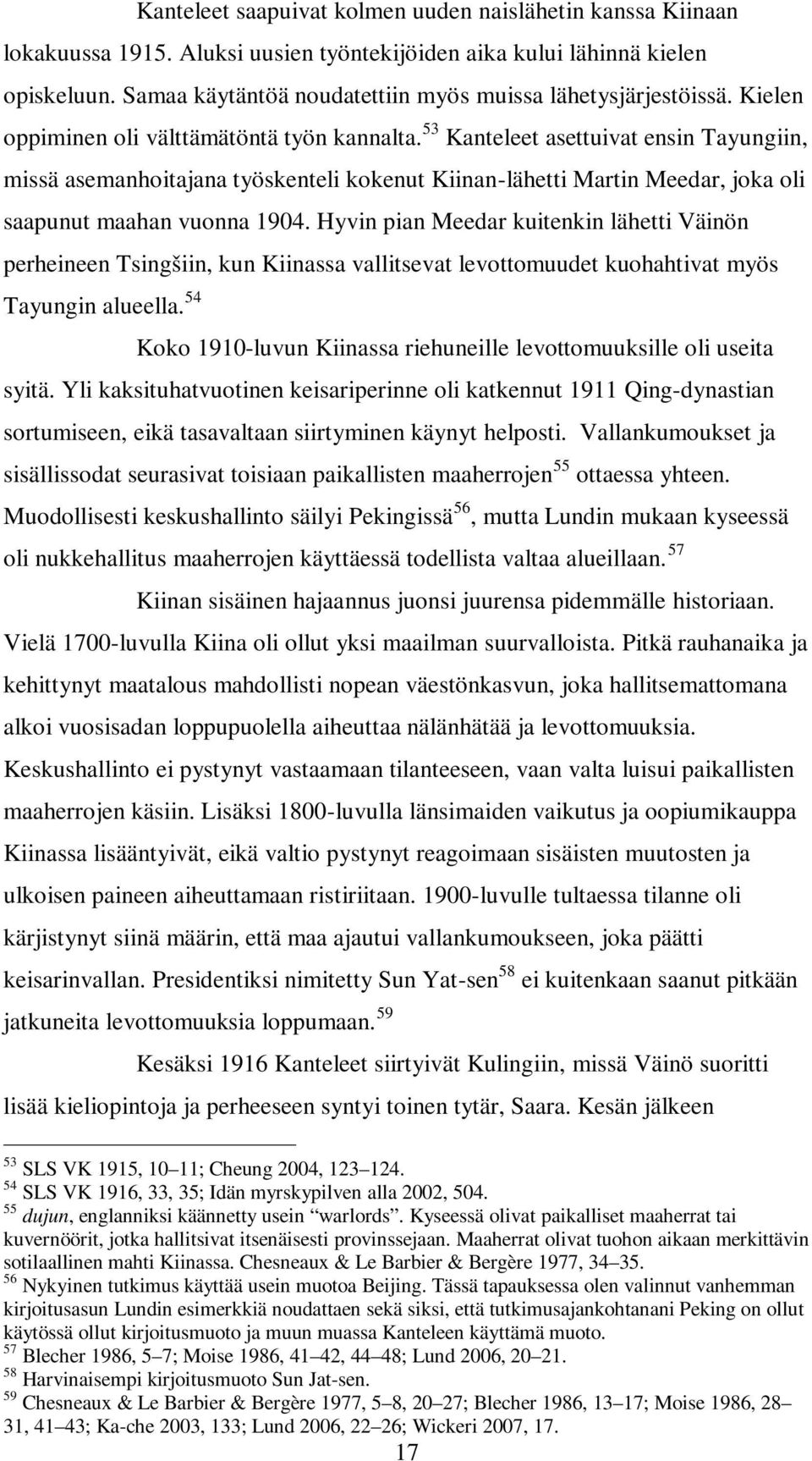 53 Kanteleet asettuivat ensin Tayungiin, missä asemanhoitajana työskenteli kokenut Kiinan-lähetti Martin Meedar, joka oli saapunut maahan vuonna 1904.