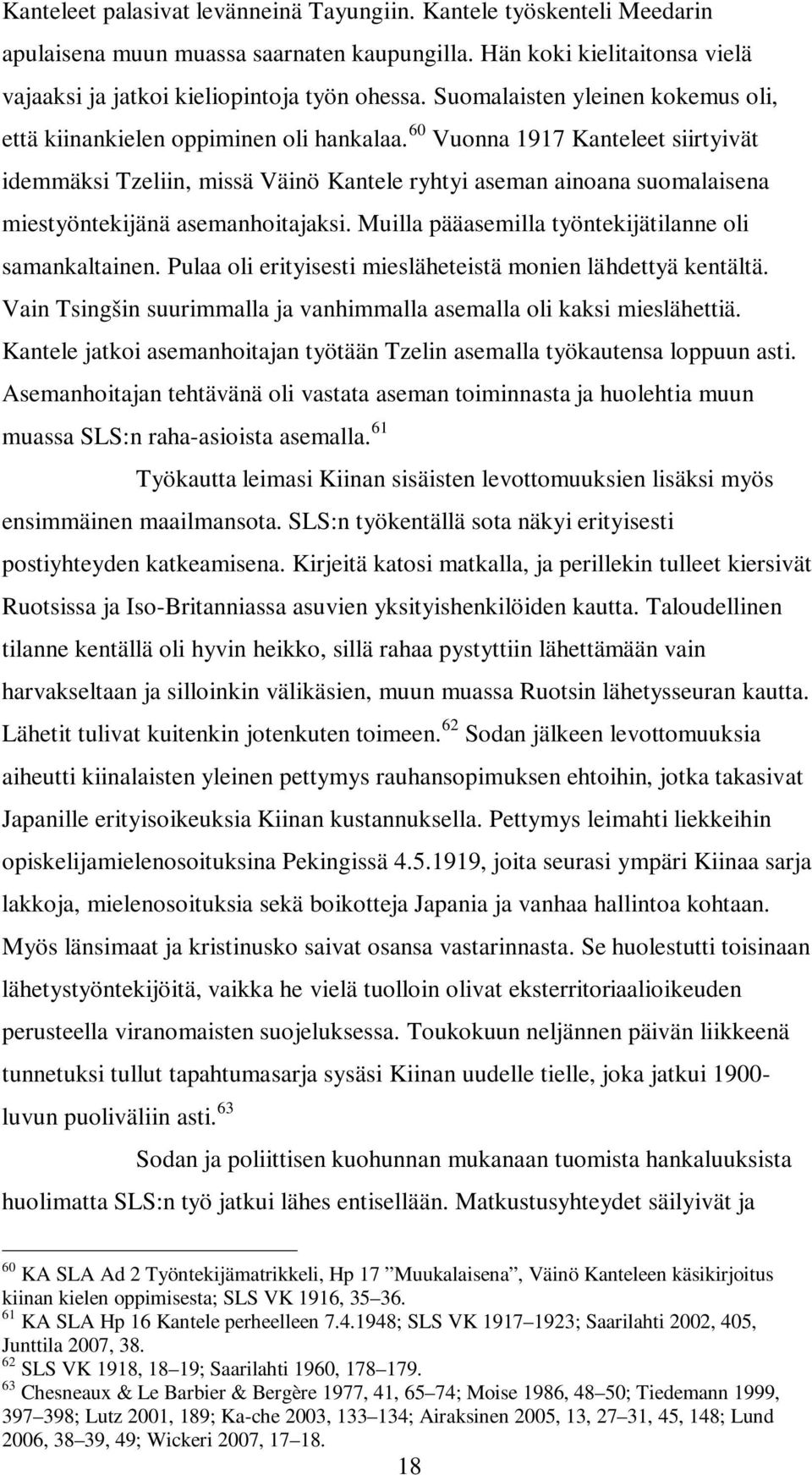 60 Vuonna 1917 Kanteleet siirtyivät idemmäksi Tzeliin, missä Väinö Kantele ryhtyi aseman ainoana suomalaisena miestyöntekijänä asemanhoitajaksi.