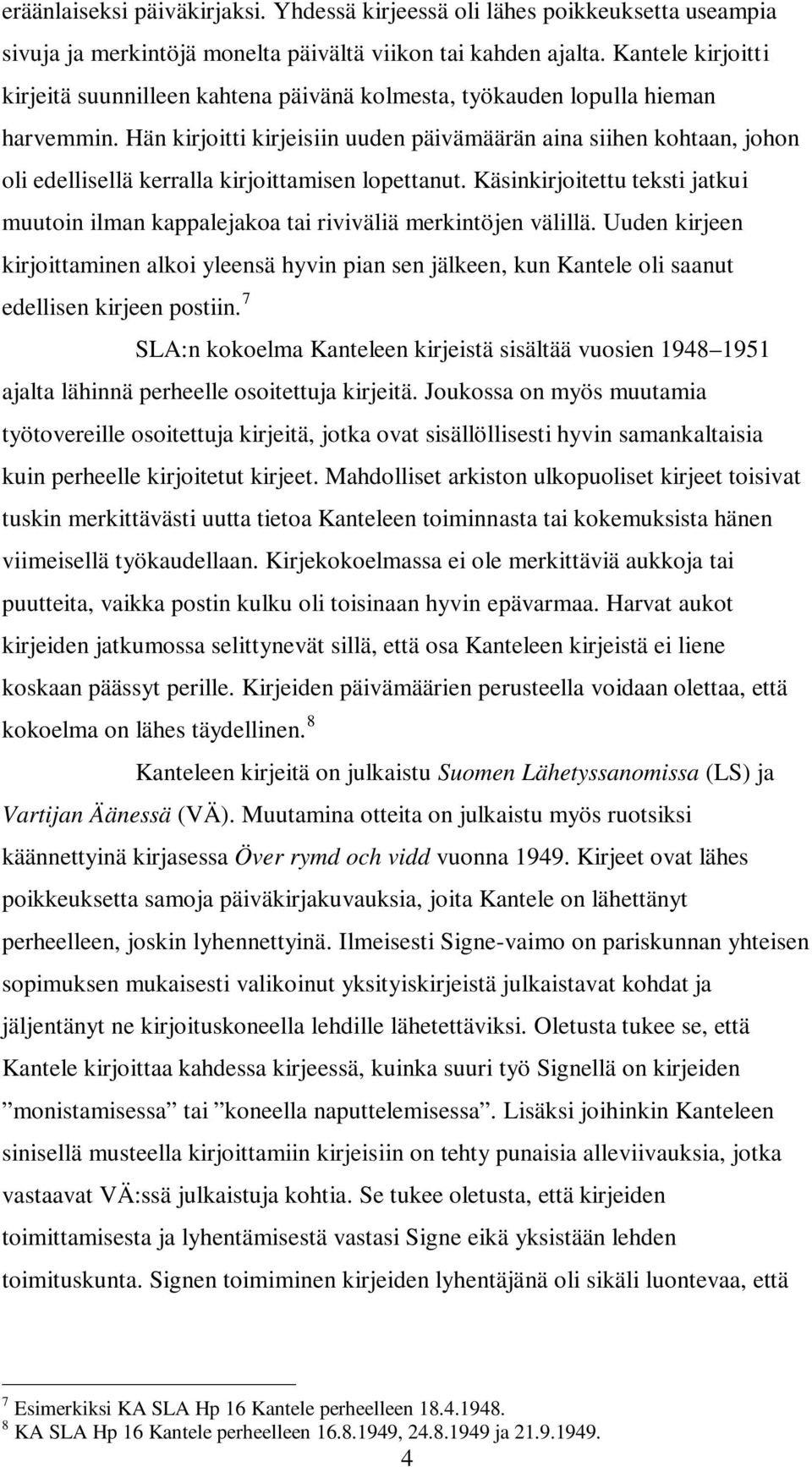 Hän kirjoitti kirjeisiin uuden päivämäärän aina siihen kohtaan, johon oli edellisellä kerralla kirjoittamisen lopettanut.