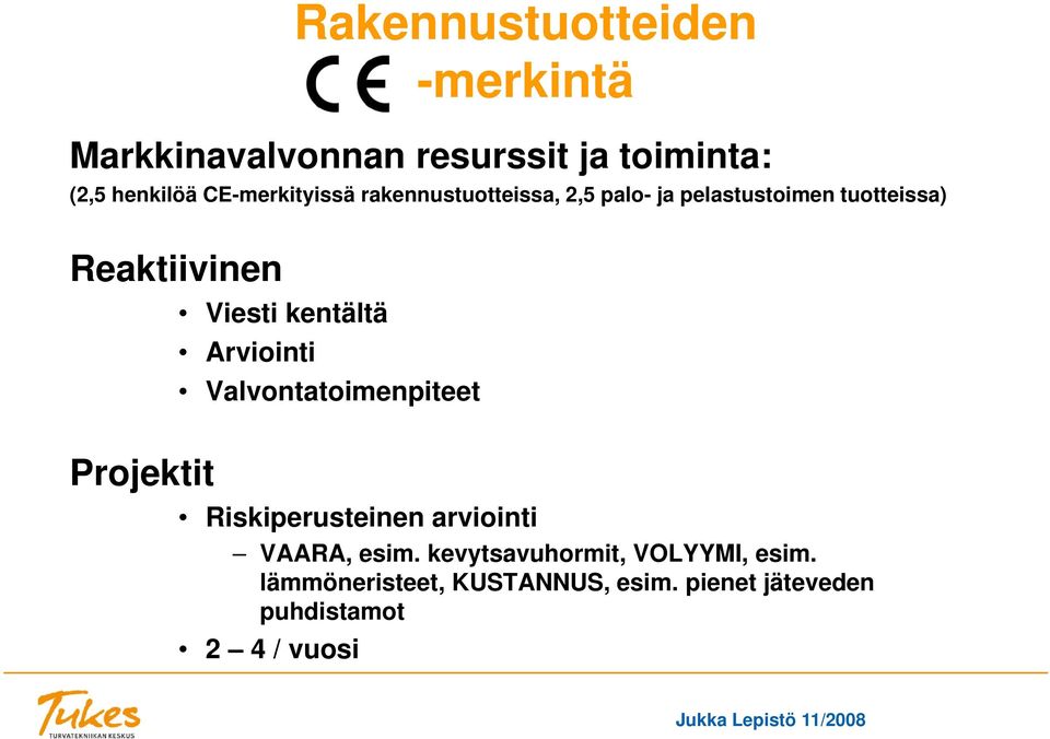 Viesti kentältä Arviointi Valvontatoimenpiteet Riskiperusteinen arviointi VAARA, esim.