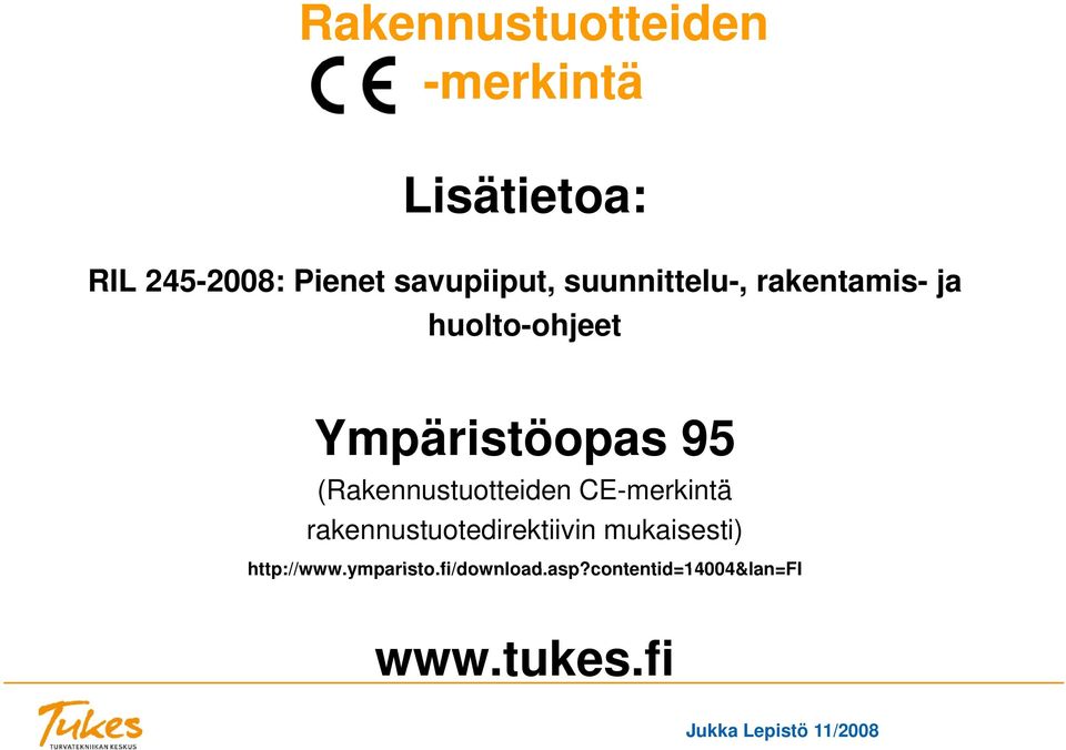 CE rakennustuotedirektiivin mukaisesti) http://www.ymparisto.