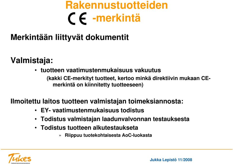 Ilmoitettu laitos tuotteen valmistajan toimeksiannosta: EY- vaatimustenmukaisuus todistus Todistus