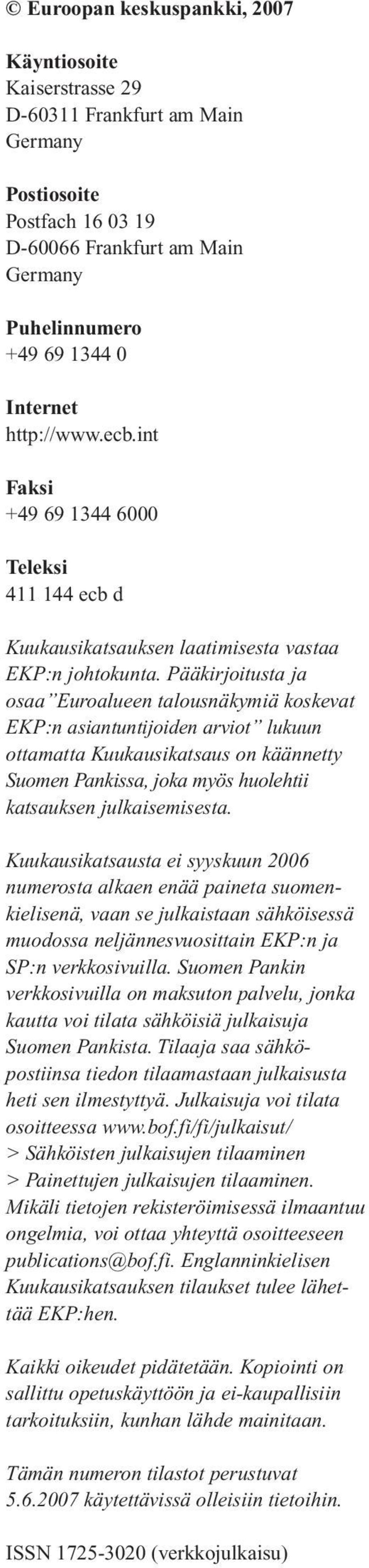 Pääkirjoitusta ja osaa Euroalueen talousnäkymiä koskevat :n asiantuntijoiden arviot lukuun ottamatta on käännetty Suomen Pankissa, joka myös huolehtii katsauksen julkaisemisesta.