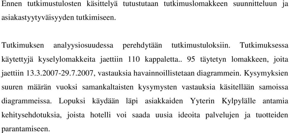 . 95 täytetyn lomakkeen, joita jaettiin 13.3.2007-29.7.2007, vastauksia havainnoillistetaan diagrammein.