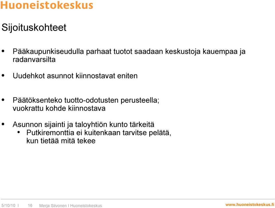 perusteella; vuokrattu kohde kiinnostava Asunnon sijainti ja taloyhtiön kunto