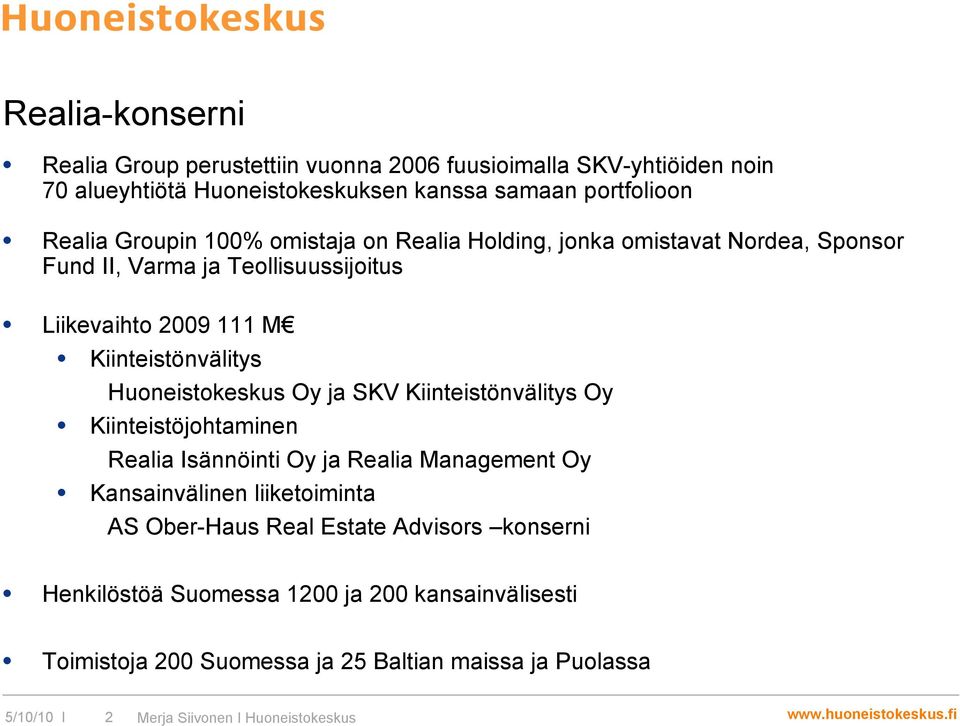 Huoneistokeskus Oy ja SKV Kiinteistönvälitys Oy Kiinteistöjohtaminen Realia Isännöinti Oy ja Realia Management Oy Kansainvälinen liiketoiminta AS