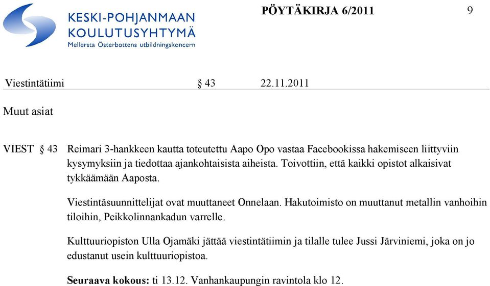 2011 Muut asiat VIEST 43 Reimari 3-hankkeen kautta toteutettu Aapo Opo vastaa Facebookissa hakemi seen liittyviin kysymyksiin ja tiedottaa