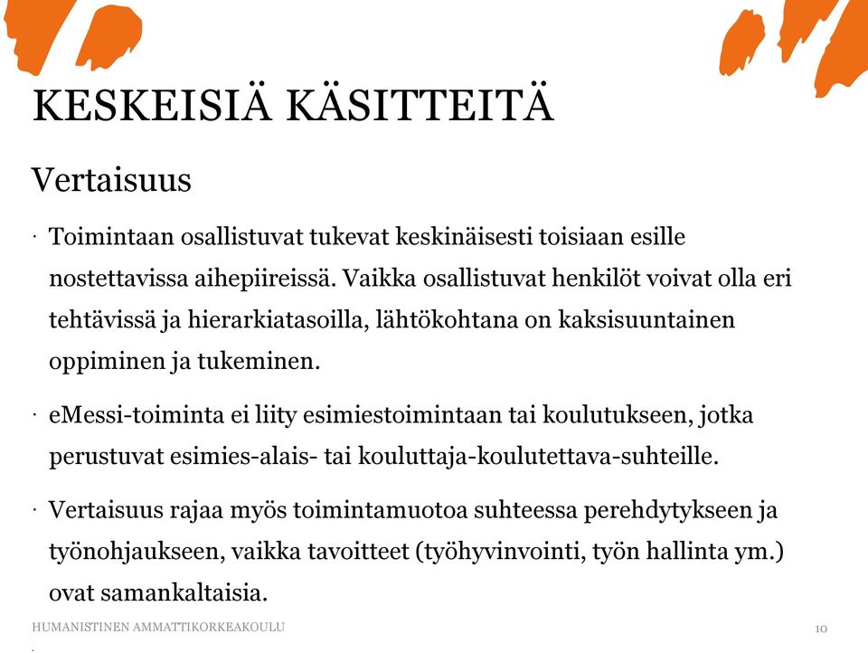 emessi-toiminta ei liity esimiestoimintaan tai koulutukseen, jotka perustuvat esimies-alais- tai kouluttaja-koulutettava-suhteille.