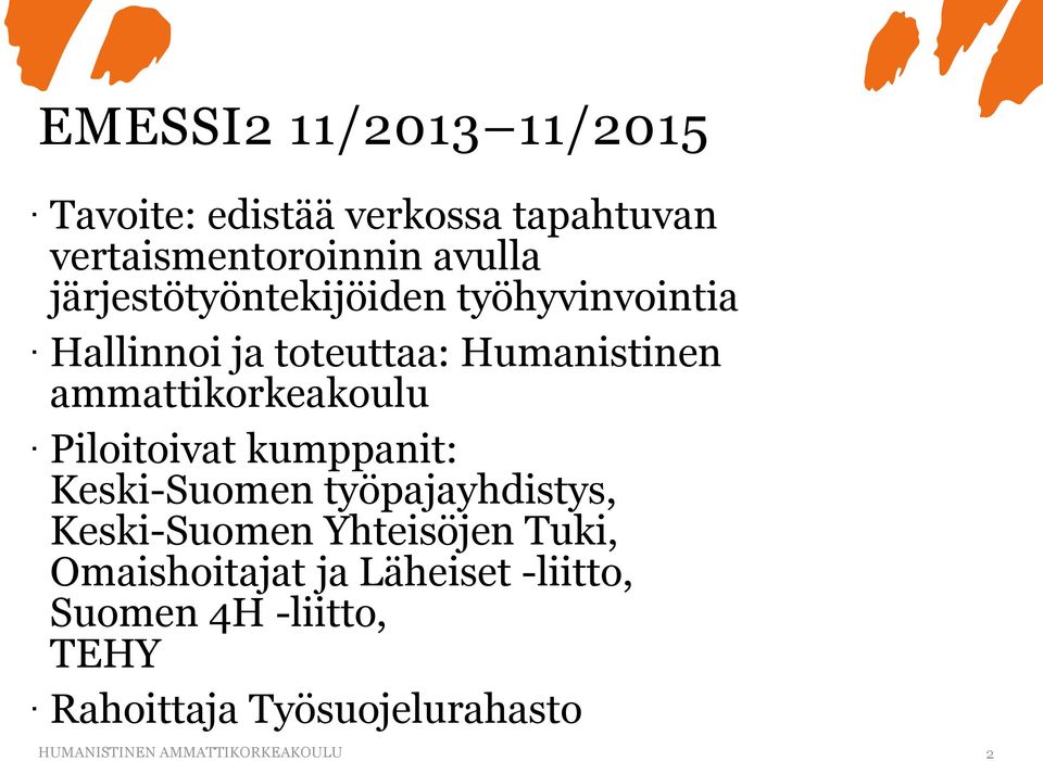 Piloitoivat kumppanit: Keski-Suomen työpajayhdistys, Keski-Suomen Yhteisöjen Tuki, Omaishoitajat