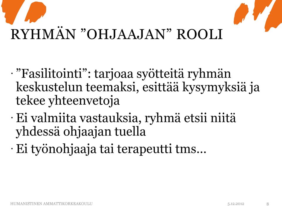 valmiita vastauksia, ryhmä etsii niitä yhdessä ohjaajan tuella Ei