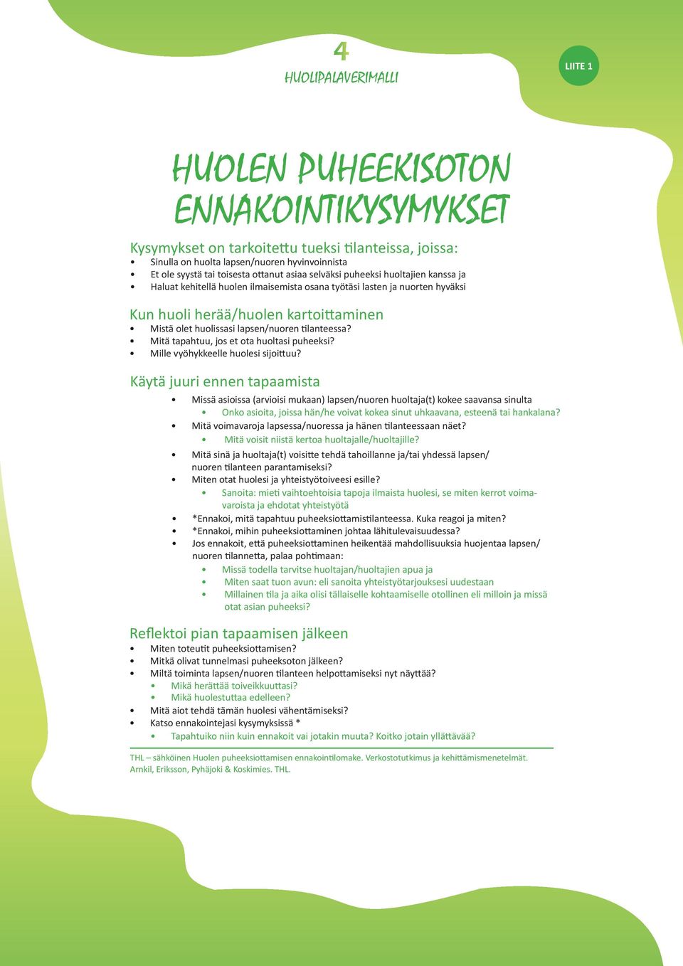 tilanteessa? Mitä tapahtuu, jos et ota huoltasi puheeksi? Mille vyöhykkeelle huolesi sijoittuu?