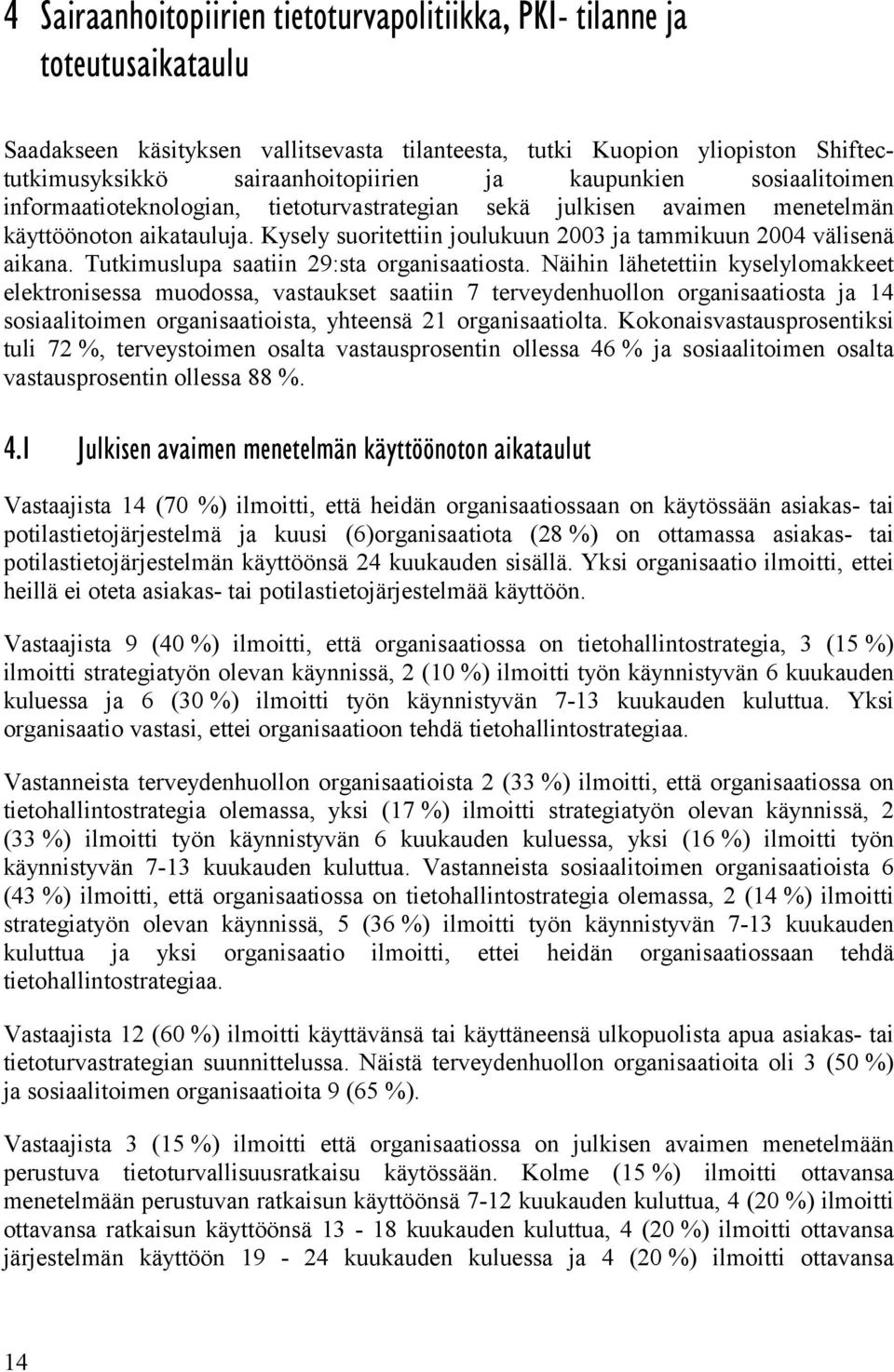 Tutkimuslupa saatiin 29:sta organisaatiosta.