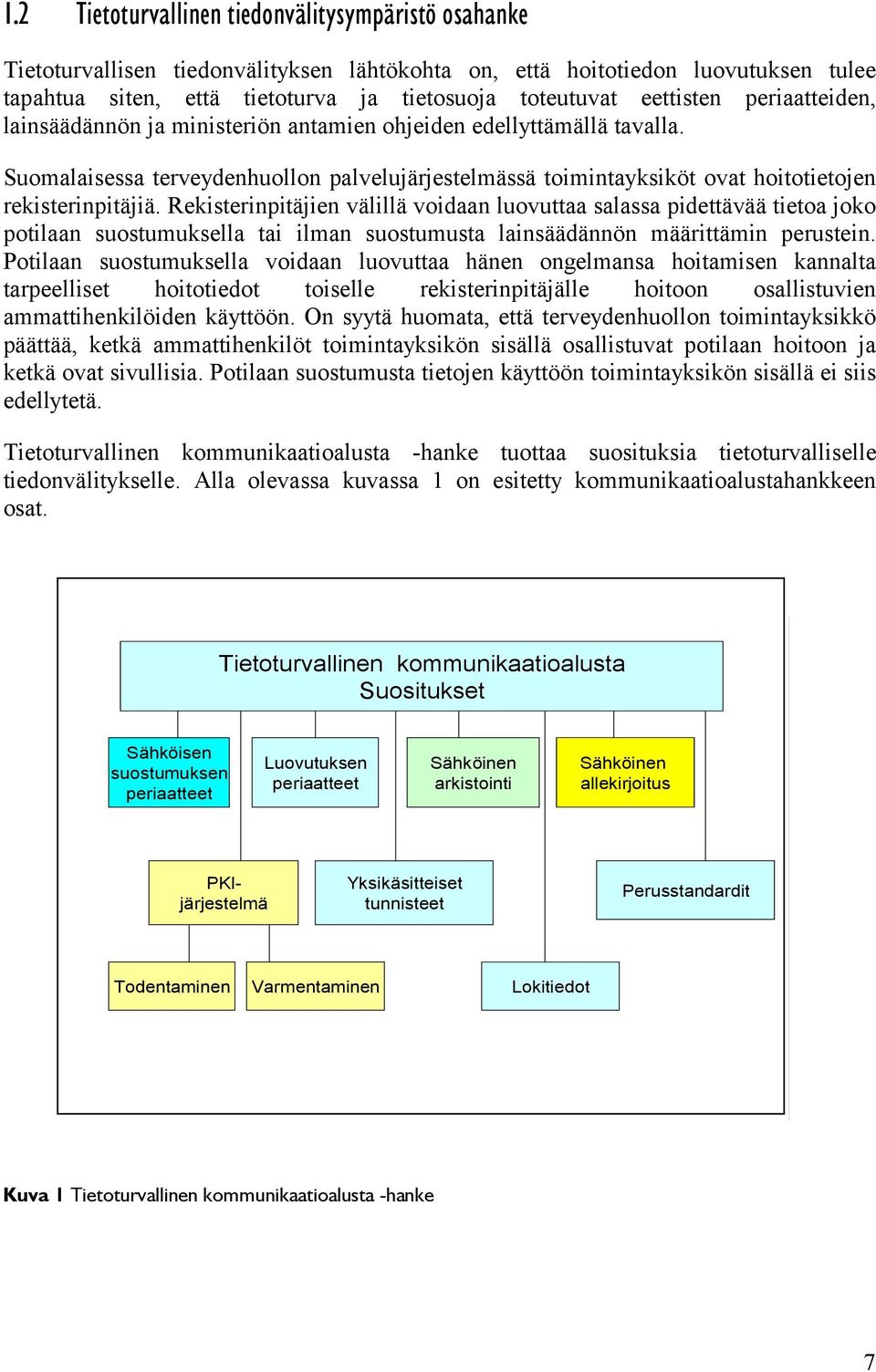 Suomalaisessa terveydenhuollon palvelujärjestelmässä toimintayksiköt ovat hoitotietojen rekisterinpitäjiä.
