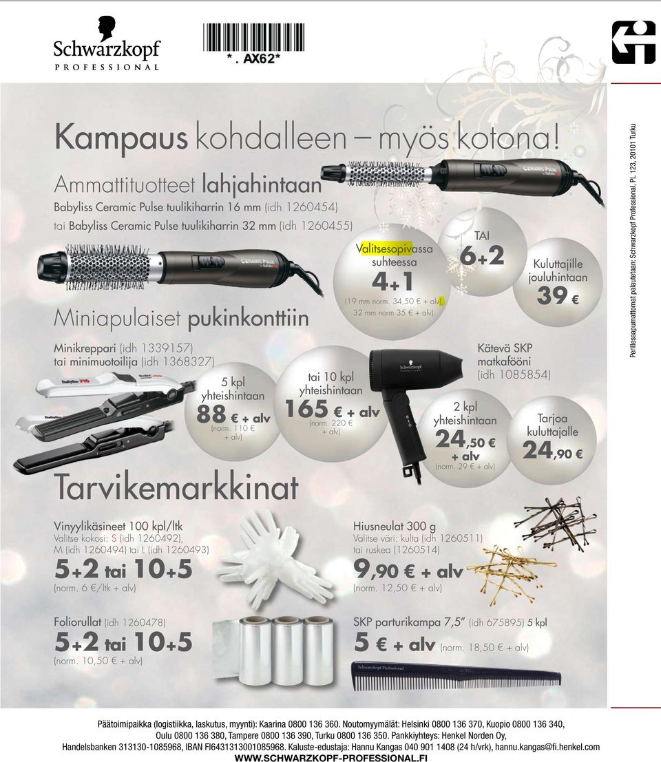 1339157) tai minimuotoilija (idh 1368327) 5 kpl yhteishintaan 88 + alv (norm. 110 + alv) Tarvikemarkkinat tai 10 kpl yhteishintaan 165 + alv (norm.