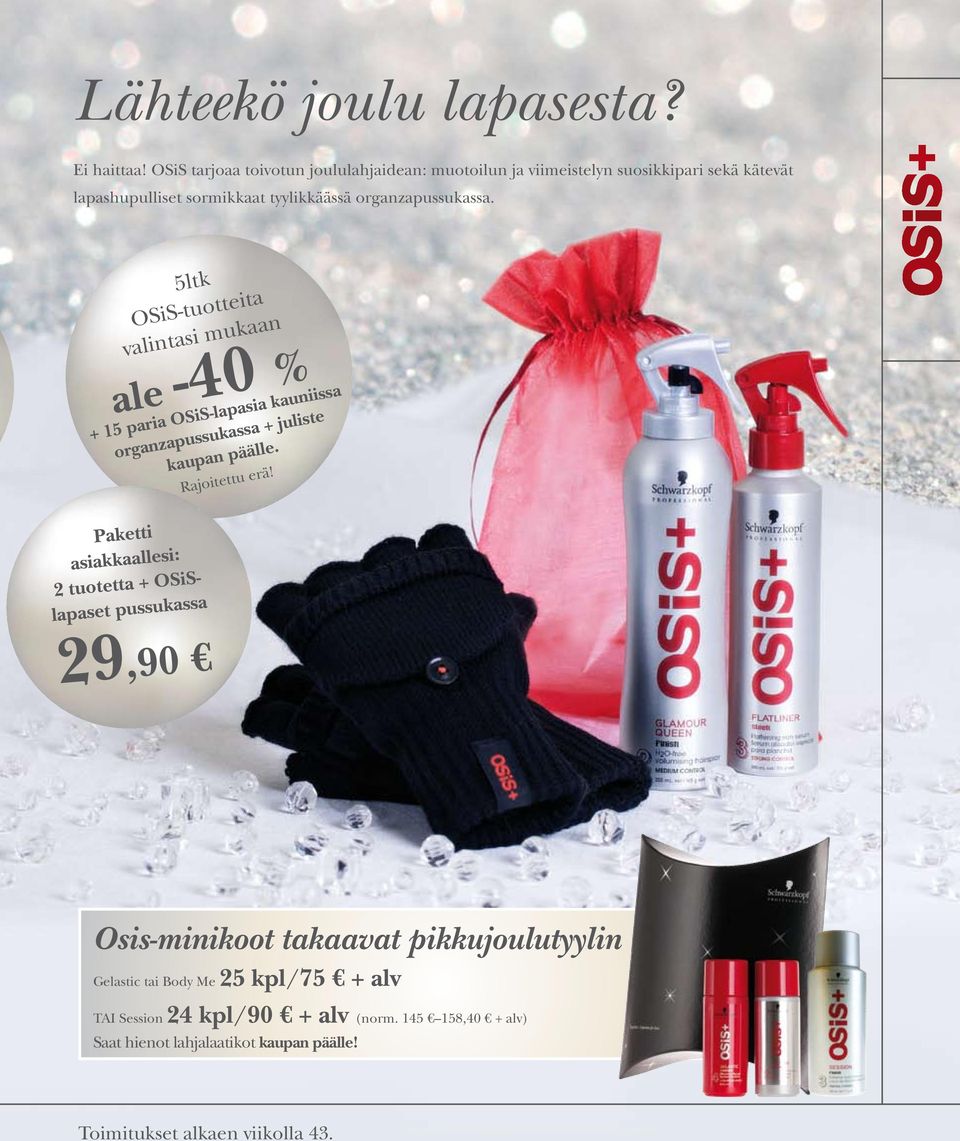 5ltk OSiS-tuotteita valintasi mukaan ale -40 % + 15 paria OSiS-lapasia kauniissa organzapussukassa + juliste kaupan päälle. Rajoitettu erä!