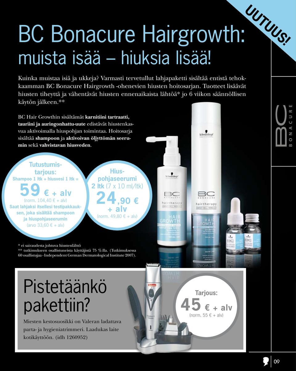 Tuotteet lisäävät hiusten tiheyttä ja vähentävät hiusten ennenaikaista lähtöä* jo 6 viikon säännöllisen käytön jälkeen.