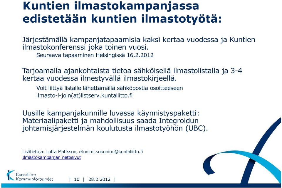 Voit liittyä listalle lähettämällä sähköpostia osoitteeseen ilmasto-l-join(at)listserv.kuntaliitto.