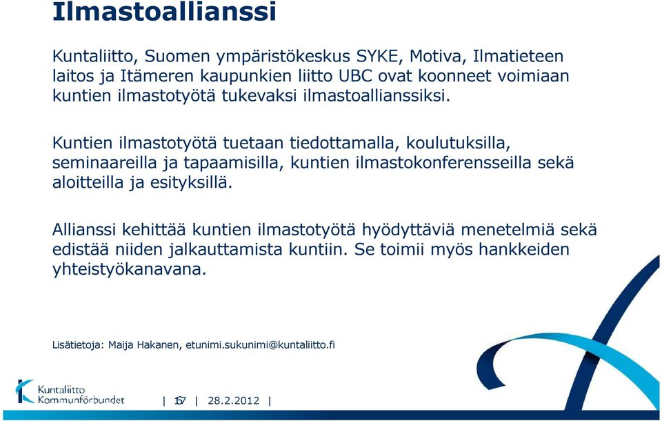 Kuntien ilmastotyötä tuetaan tiedottamalla, koulutuksilla, seminaareilla ja tapaamisilla, kuntien ilmastokonferensseilla sekä aloitteilla ja