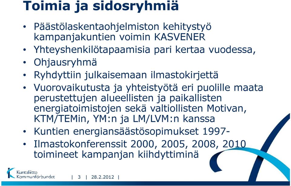 perustettujen alueellisten ja paikallisten energiatoimistojen sekä valtiollisten Motivan, KTM/TEMin, YM:n ja LM/LVM:n