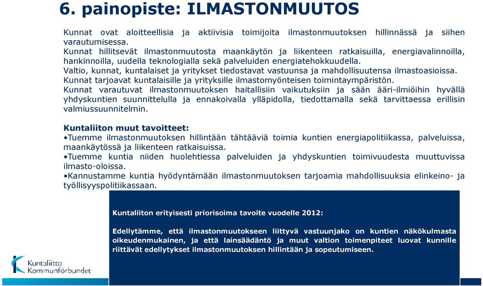 Valtio, kunnat, kuntalaiset ja yritykset tiedostavat vastuunsa ja mahdollisuutensa ilmastoasioissa. Kunnat tarjoavat kuntalaisille ja yrityksille ilmastomyönteisen toimintaympäristön.