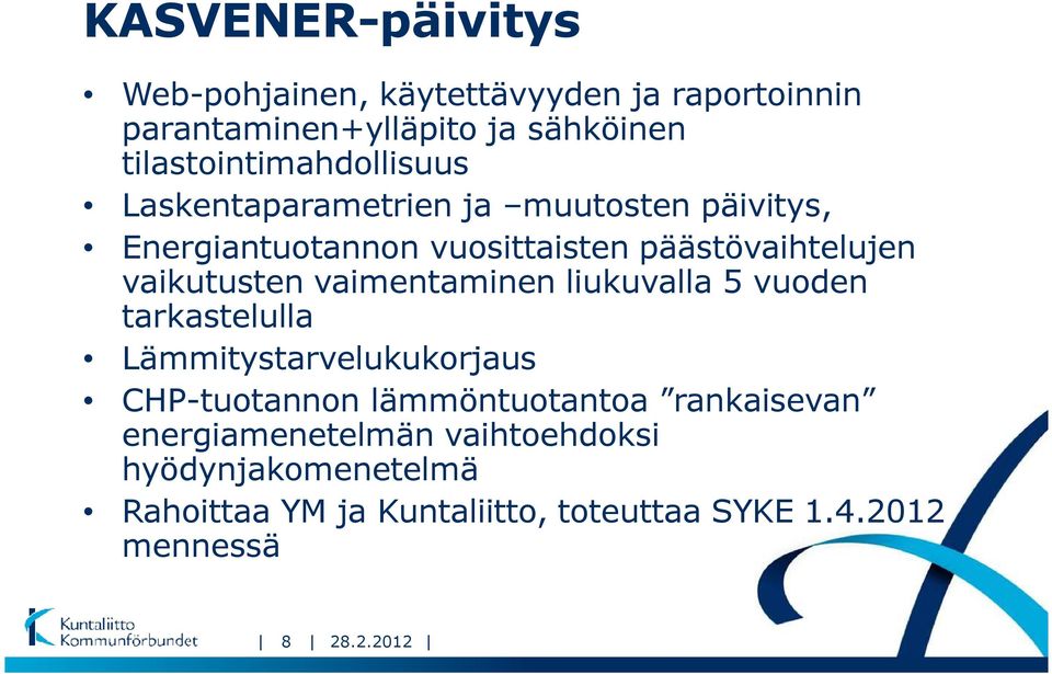 vaikutusten vaimentaminen liukuvalla 5 vuoden tarkastelulla Lämmitystarvelukukorjaus CHP-tuotannon lämmöntuotantoa