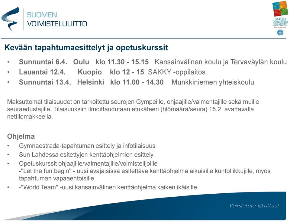 Tilaisuuksiin ilmoittaudutaan etukäteen (hlömäärä/seura) 15.2. avattavalla nettilomakkeella.