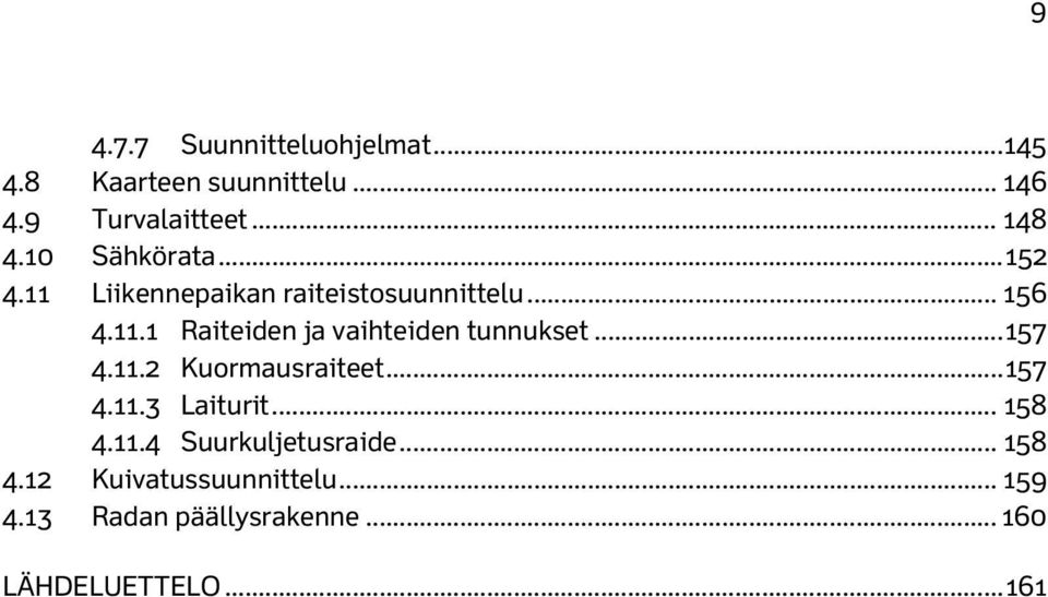 .. 157 4.11. Kuormausraiteet... 157 4.11.3 Laiturit... 158 4.11.4 Suurkuljetusraide... 158 4.1 Kuivatussuunnittelu.