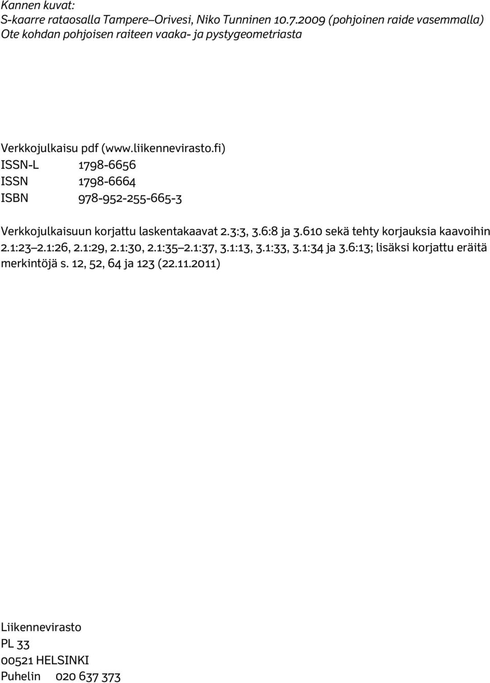 fi) ISSN-L 1798-6656 ISSN 1798-6664 ISBN 978-95-55-665-3 Verkkojulkaisuun korjattu laskentakaavat.3:3, 3.6:8 ja 3.