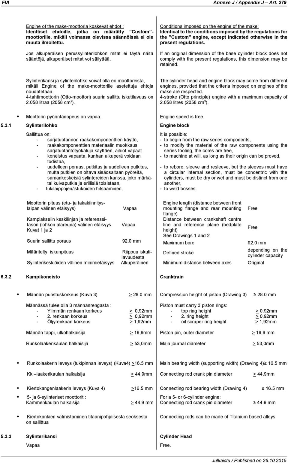 Conditions imposed on the engine of the make: Identical to the conditions imposed by the regulations for the "Custom" engine, except indicated otherwise in the present regulations.