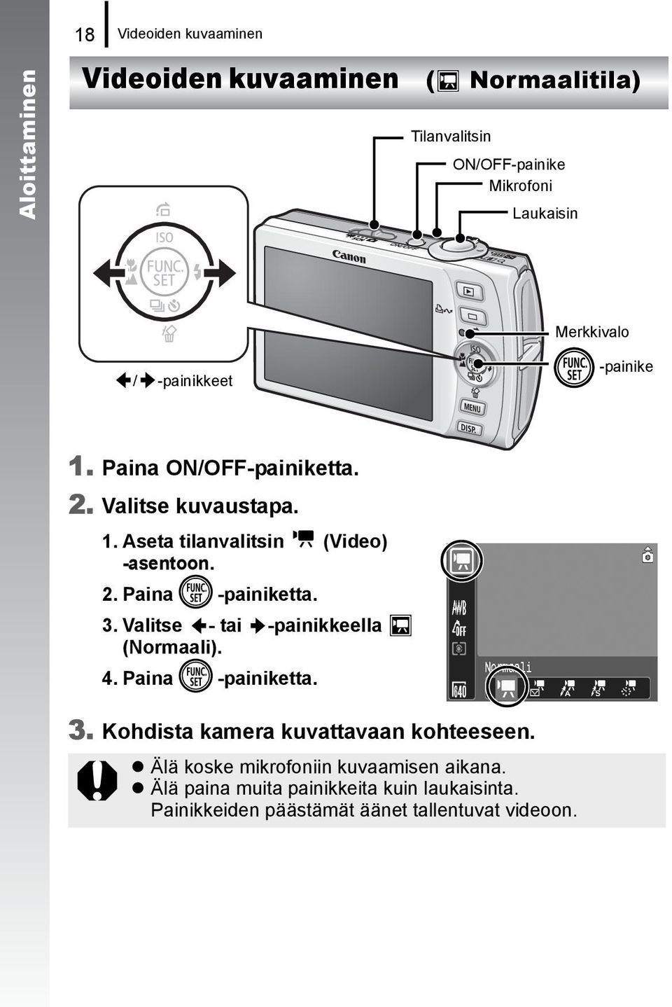 3. Valitse - tai -painikkeella (Normaali). 4. Paina -painiketta. 3. Kohdista kamera kuvattavaan kohteeseen.