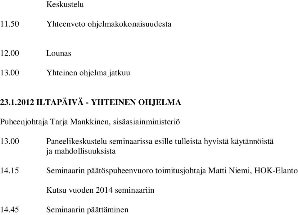 15 Seminaarin päätöspuheenvuoro toimitusjohtaja Matti Niemi, HOK-Elanto Kutsu vuoden 2014