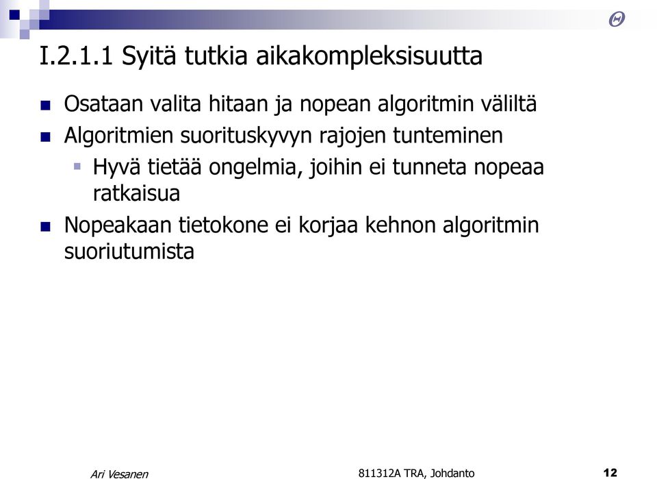 algoritmin väliltä Algoritmien suorituskyvyn rajojen tunteminen Hyvä