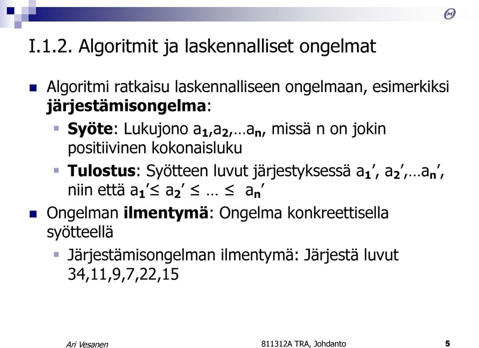 järjestämisongelma: Syöte: Lukujono a 1,a 2, a n, missä n on jokin positiivinen kokonaisluku Tulostus:
