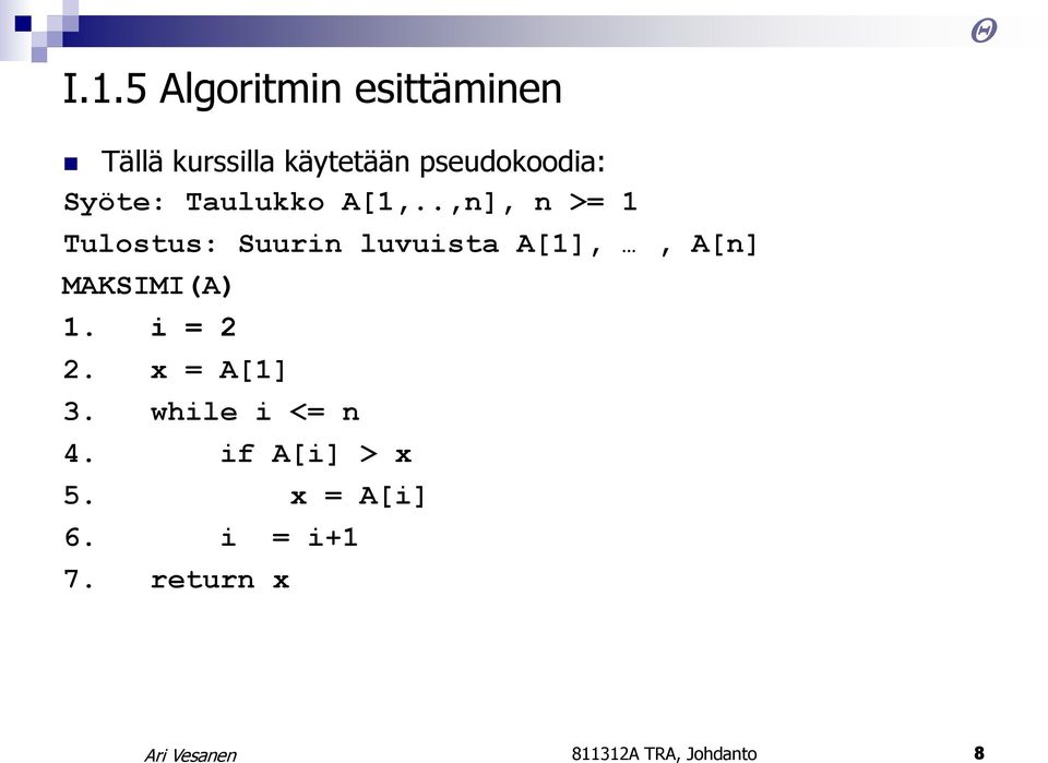 .,n], n >= 1 Tulostus: Suurin luvuista A[1],, A[n] MAKSIMI(A) 1.