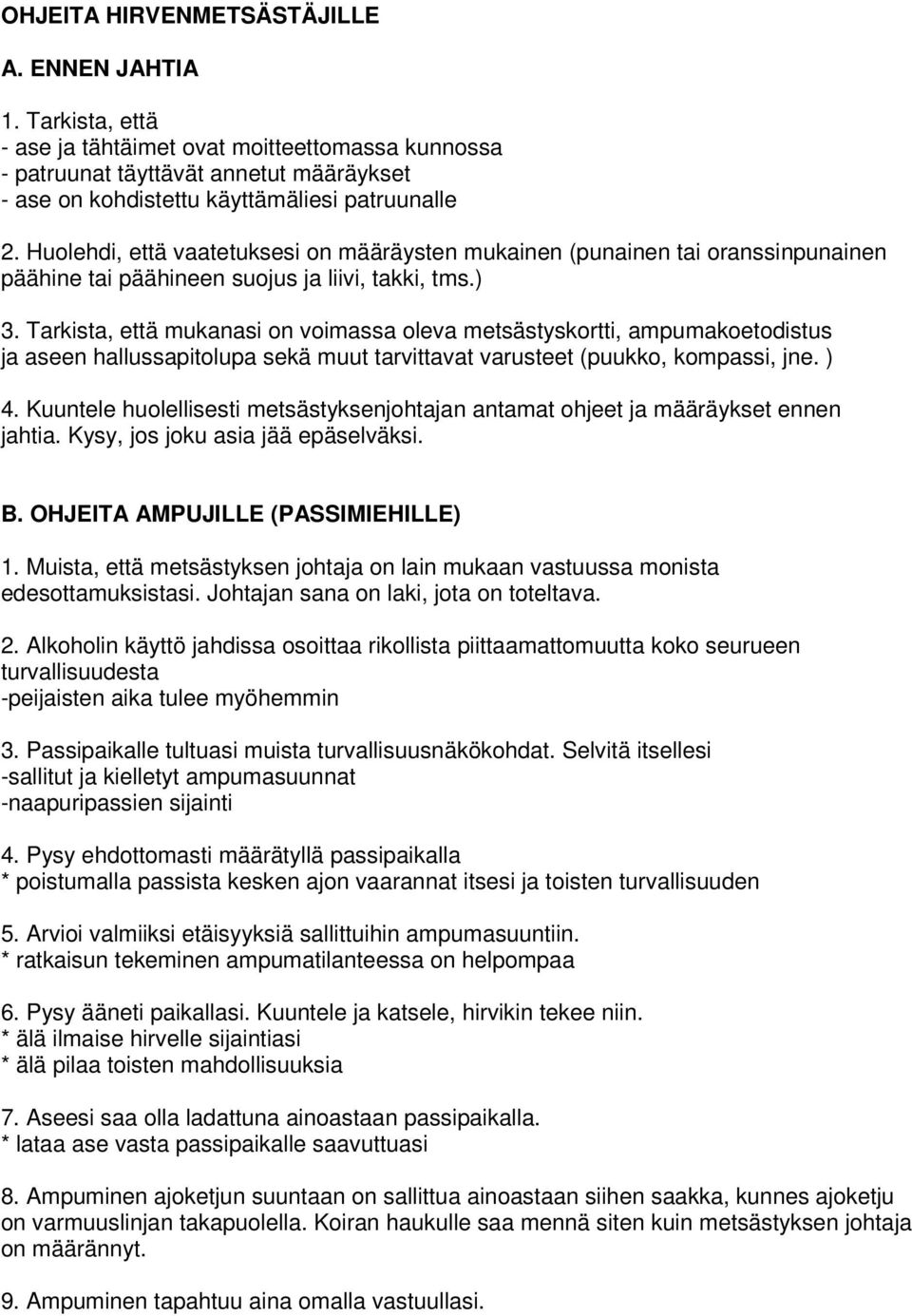 Huolehdi, että vaatetuksesi on määräysten mukainen (punainen tai oranssinpunainen päähine tai päähineen suojus ja liivi, takki, tms.) 3.