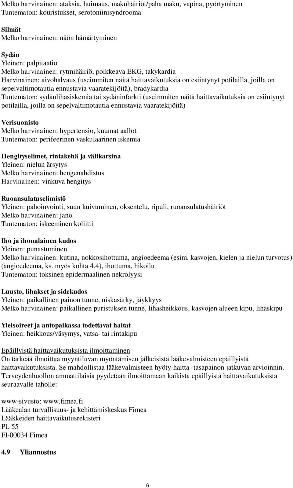 vaaratekijöitä), bradykardia Tuntematon: sydänlihasiskemia tai sydäninfarkti (useimmiten näitä haittavaikutuksia on esiintynyt potilailla, joilla on sepelvaltimotautia ennustavia vaaratekijöitä)